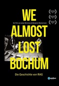 We Almost Lost Bochum - Die Geschichte Von RAG